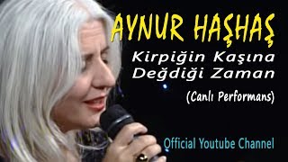 Aynur Haşhaş  Kirpiğin Kaşına Değdiği Zaman Canlı Performans [upl. by Sebbie784]