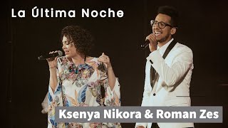 La Ultima Noche En Vivo  Live  Ksenya Nikora amp RomanZes [upl. by Andeee]