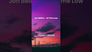 Jon Bellion  All Time Low slowed  reverb [upl. by Bradan]