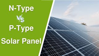 N Type vs P Type Solar Panel  One Major Difference [upl. by Anjela215]