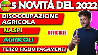 PAGAMENTI TERZO FIGLIO AGRICOLI E DISOCCUPAZIONE AGRICOLA NASPI 5 NOVITÀ DEL 2022 [upl. by Rai]