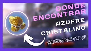 CÓMO y Donde encontrar AZUFRE Cristalino  Subnautica  👀 [upl. by Annabela961]