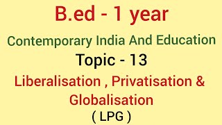 Topic  13 Liberalisation  Privatisation amp Globalisation  contemporary india and education  bed [upl. by Greysun270]