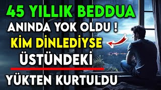 45 YILLIK BEDDUA ANINDA YOK OLDU  KİM DİNLEDİYSE ÜSTÜNDEKİ YÜKTEN KURTULDU [upl. by Broadbent]