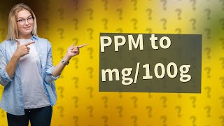 How to convert ppm to mg 100g [upl. by Fitts934]