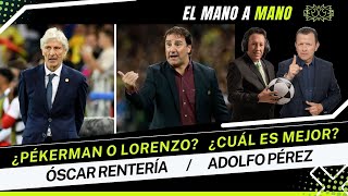 ¿Pékerman o Lorenzo ¿Cuál es mejor  El Mano a Mano con Adolfo Pérez y Óscar Rentería [upl. by Hernardo]