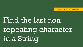 Find the last non repeating character in a given string  String Algorithm  HashMap [upl. by Nivert]