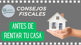 CONSEJOS FISCALES ANTES DE RENTAR TU CASA [upl. by Annav]