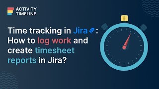 Time tracking in Jira How to Log Work amp Create Timesheet Reports in Jira [upl. by Barabas985]