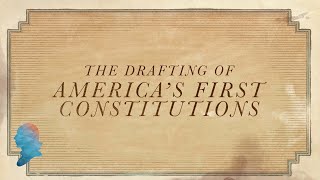 The Drafting of Americas First Constitutions [upl. by Eisenstark]