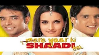 Mere Yaar Ki Shadi He Full HD Movie Uday ChopraJimmy ShergillSanjana [upl. by Nguyen]