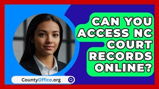 Can You Access NC Court Records Online  CountyOfficeorg [upl. by Lauter]