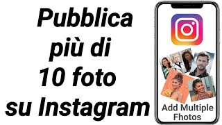 Come pubblicare più di 10 foto su Instagram  Aggiungere più foto su un post di Instagram [upl. by Chadabe]