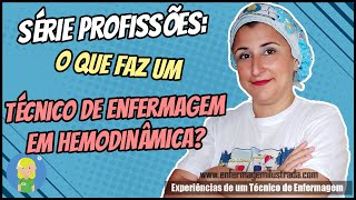 Série Profissões O Técnico de Enfermagem em Hemodinâmica [upl. by Aicineohp240]