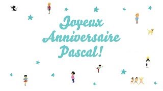 ♫ Joyeux Anniversaire Pascal ♫ [upl. by Landmeier736]