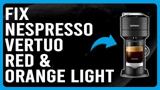 How To Fix Nespresso Vertuo Red And Orange Light What Are The Causes And How To Solve The Issue [upl. by Rasia]