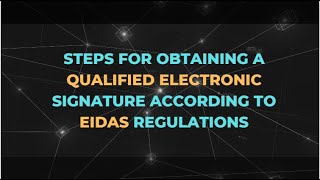 Steps for obtaining a qualified electronic signature according to EIDAS regulations [upl. by Deborath]