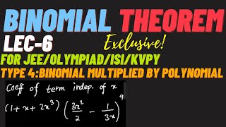 BINOMIAL THEOREM LEC6TYPE 4quotBINOMIALS MULTIPLIED WITH POLYNOMIAL QUESTIONSquot [upl. by Aicineohp730]