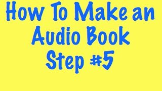 How To Make an Audio Book  Step 5 [upl. by Coady]