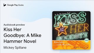 Kiss Her Goodbye A Mike Hammer Novel by Mickey Spillane · Audiobook preview [upl. by Anilef]