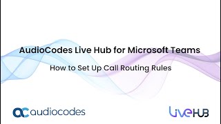 AudioCodes Live Hub for Microsoft Teams  Quick Tutorial  How to Set Up Call Routing Rules [upl. by Berner]