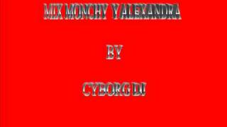 MIX MONCHY Y ALEXANDRA BY CYBORG DJ [upl. by Gena]