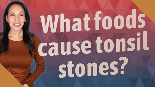 What foods cause tonsil stones [upl. by Krystyna]