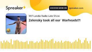 Zelensky took all our Warheads made with Spreaker [upl. by Enomys]