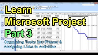 Learn Microsoft Project Part 3  Organizing Tasks into Phases and Assigning Links to Activities [upl. by Bonacci]