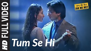 Full Video Tum Se Hi  Jab We Met  Kareena Kapoor Shahid Kapoor  Mohit Chauhan  Pritam [upl. by Obeng]