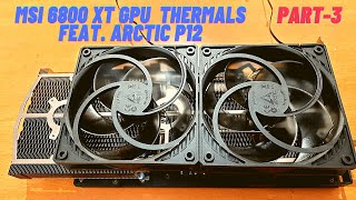 MSI 6800XT GPU Thermals with Arctic P12 Fan Mod Part 3  Hindi [upl. by Jenda]