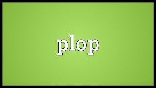 Plop Meaning [upl. by Sotos]