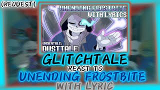 GLITCHTALE REACT TO UNENDING FROSTBITE WITH LYRIC UNDERTALEDUSTTALE  REQUEST [upl. by Yekim502]