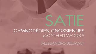 Satie Gymnopédies Gnossiennes Sarabandes amp Other Works  Alessandro Deljavan [upl. by Airdnna]