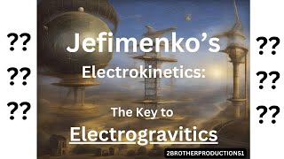 Jefimenkos Electrokinetics The Key to Electrogravitics [upl. by Zashin]