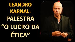 Palestra quotO Lucro da Éticaquot  Leandro Karnal [upl. by Annaor]