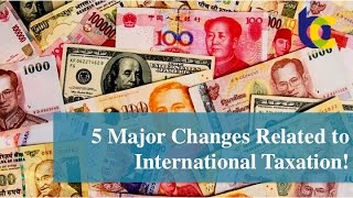 5 Major Changes Related to International Taxation [upl. by Abbye196]