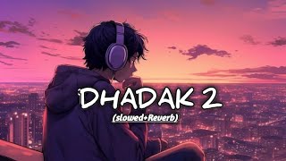 DHADAK 2 SONG slowedReverb  lofi  lofi ByZ [upl. by Hadden]