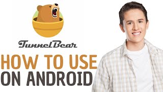 HOW TO USE TUNNELBEAR VPN ON ANDROID  FULL GUIDE [upl. by Adidnac]