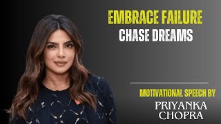 EMBRACE FAILURE CHASE DREAMS  Priyanka Chopra Best Motivational Video [upl. by Aihsat]