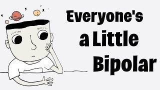 Isnt EVERYONE a Little Bipolar [upl. by Oecile]