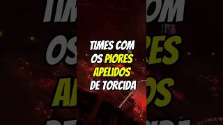 Times com os piores apelidos de torcida brasileirão futebolbrasileiro brasileirão [upl. by Yelah]