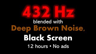 432 Hz blended with Deep Brown Noise Black Screen 🧘🟤⬛ • 12 hours • No ads [upl. by Yztim]