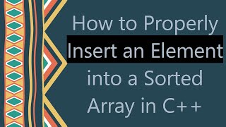 How to Properly Insert an Element into a Sorted Array in C [upl. by Batchelor]