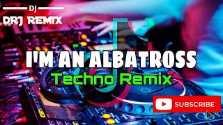 Im An Albatross Techno Remix  DRJ Remix  2k24 [upl. by Fai]