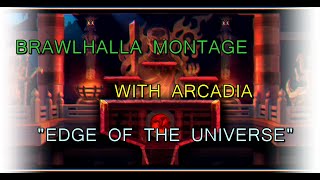 Brawlhalla Montage with Arcadia quotEDGE OF THE UNIVERSEquot [upl. by Oremodlab494]