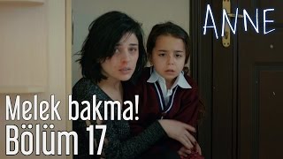 Anne 17 Bölüm  Melek Bakma [upl. by Aneehta]