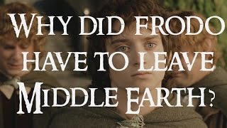 Why did Frodo have to leave Middle Earth and other questions [upl. by Ahsauqram]