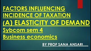 FACTORS INFLUENCING INCIDENCE OF TAXATIONELASTICITY OF DEMANDTAXATIONINCIDENCEProfSanaAnsari [upl. by Oina]