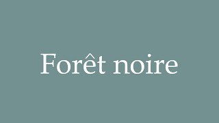 How to Pronounce Forêt noire Black Forest Correctly in French [upl. by Perseus262]